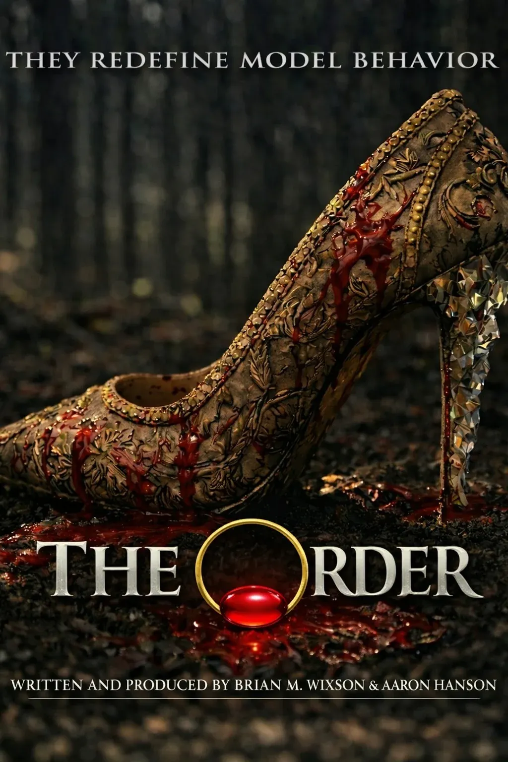 Poster for the screenplay The Order: a bloodied ornate stiletto heel rests on a forest floor above a gold ring stamped with a drop of blood, with the tagline They redefine model behavior, written and produced by Brian M. Wixson and Aaron Hanson